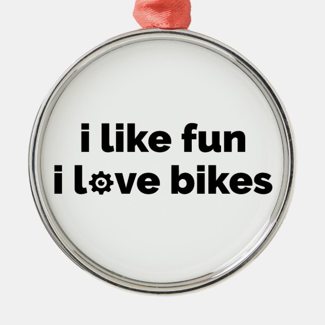 I Like Fun I Love Bikes Metal Ornament (Front)