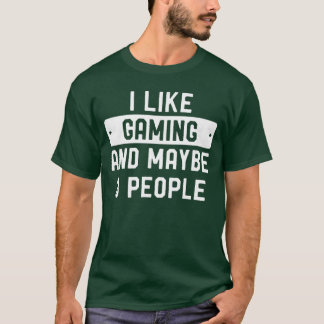 I Like Gaming And Maybe 3 People funny T-Shirt