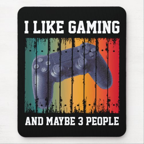 I LIKE GAMING AND MAYBE 3 PEOPLE MOUSE PAD