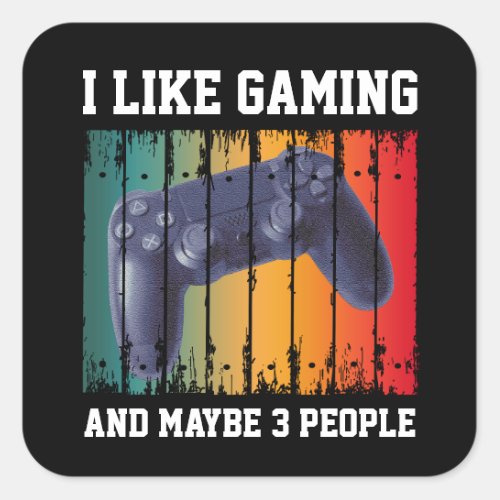 I LIKE GAMING AND MAYBE 3 PEOPLE SQUARE STICKER