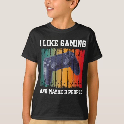 I LIKE GAMING AND MAYBE 3 PEOPLE T_Shirt