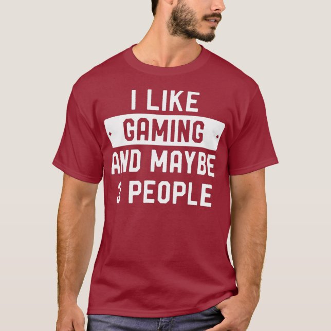 I Like Gaming And Maybe 3 People T-Shirt (Front)