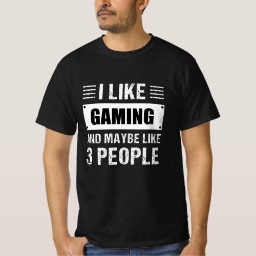 I like Gaming and maybe like 3 People Funny Gift T_Shirt