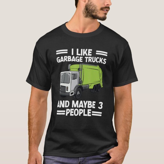 I Like Garbage Truck And Maybe 3 People Recycling  T-Shirt (Front)