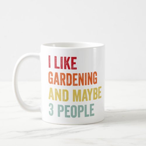 I Like Gardening Maybe 3 People  Coffee Mug