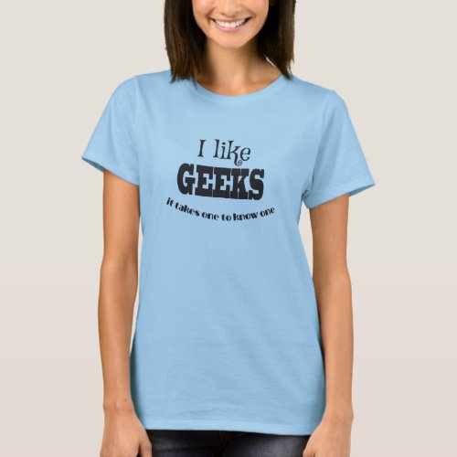 I Like Geeks Nerds ONLY T_Shirt