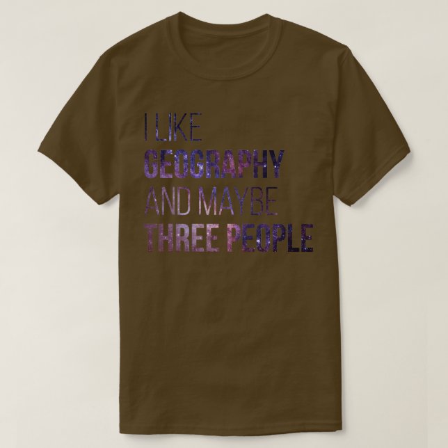 I like Geography and maybe three People 1  T-Shirt (Design Front)