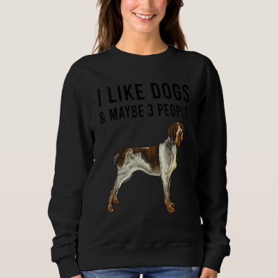 I Like German Wirehaired Pointer Dogs And Maybe 3  Sweatshirt