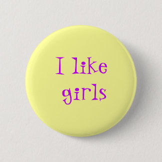 I like girls pinback button