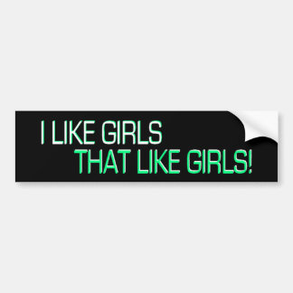 I Like Girls, That Like Girls Bumper Sticker