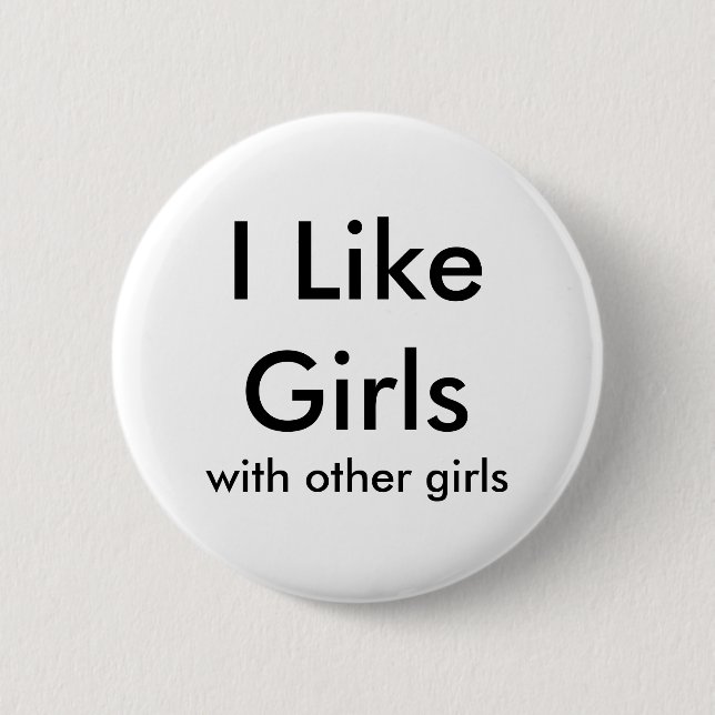 I Like Girls, with other girls Pinback Button (Front)