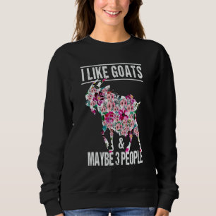 I Like Goats And Maybe 3 People Goat Farm Animal Sweatshirt
