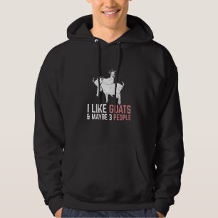 I Like Goats And Maybe 3 People Goat Hoodie
