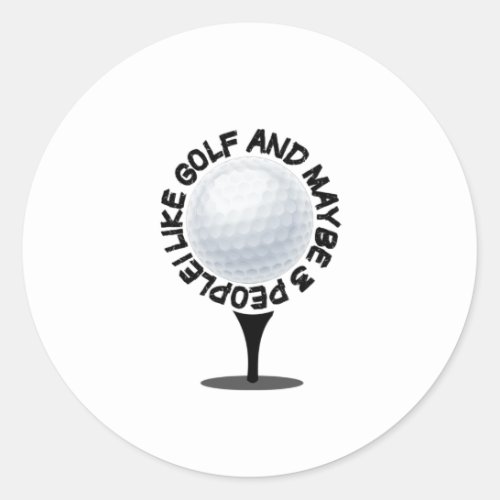 I like golf and maybe 3 people funny gift T_Shirt Classic Round Sticker
