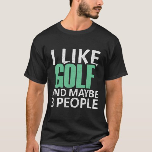 I Like Golf And Maybe 3 People Funny Introvert Gif T_Shirt