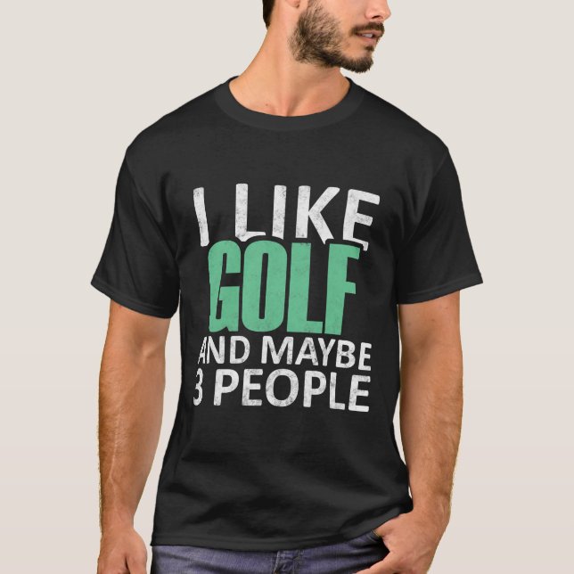 I Like Golf And Maybe 3 People Funny Introvert Gif T-Shirt (Front)