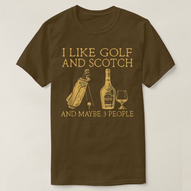 i like golf and scotch and maybe three people  T-Shirt (Design Front)