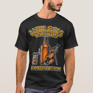 I Like Golf Bourbon and Cigars And Maybe 3 People T-Shirt