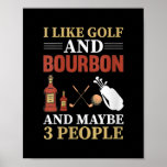 I Like Golf Bourbon And Maybe 3 People Golf Poster<br><div class="desc">I Like Golf Bourbon And Maybe 3 People Golf Player Drinking Gift. Perfect gift for your dad,  mom,  papa,  men,  women,  friend and family members on Thanksgiving Day,  Christmas Day,  Mothers Day,  Fathers Day,  4th of July,  1776 Independent day,  Veterans Day,  Halloween Day,  Patrick's Day</div>