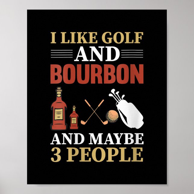I Like Golf Bourbon And Maybe 3 People Golf Poster (Front)