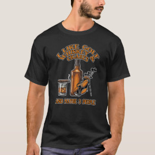 I Like Golf Whiskey And Cigars And Maybe 3 People T-Shirt