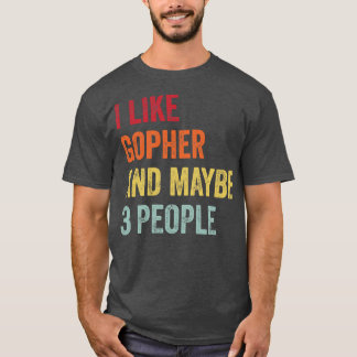 I Like Gopher Maybe 3 People T-Shirt