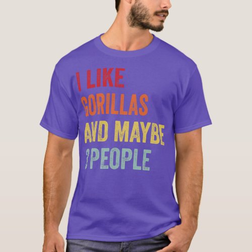 I Like Gorillas Maybe 3 People T_Shirt