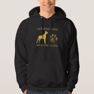 I Like Great Danes And Maybe 3 People I Like Great Hoodie