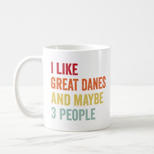 I Like Great Danes Maybe 3 People  Coffee Mug