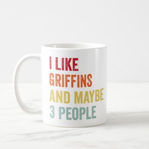 I Like Griffins Maybe 3 People  Coffee Mug