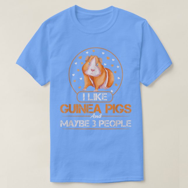 I Like Guinea Pigs And Maybe 3 People  Guinea pig  T-Shirt (Design Front)