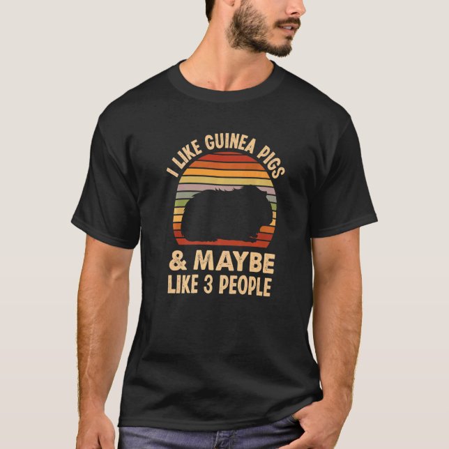 I Like Guinea Pigs & Maybe Like 3 People  Guinea P T-Shirt (Front)