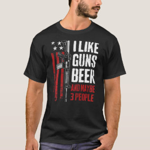 I Like Guns Beer And Maybe 3 People Gun On Back T-Shirt