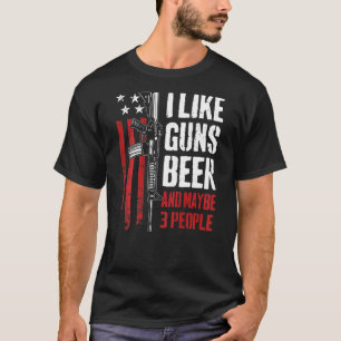 I Like Guns Beer And Maybe 3 People Gun On Back T-Shirt