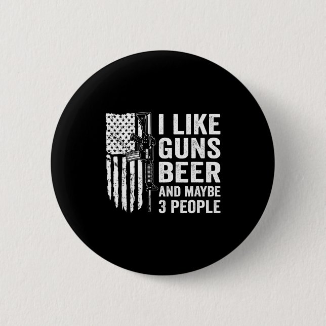 I Like Guns Beer Maybe 3 People Funny Drinking  Button (Front)