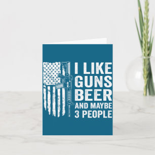 I Like Guns Beer Maybe 3 People Funny Drinking Card