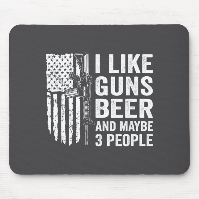 I Like Guns Beer Maybe 3 People Funny Drinking  Mouse Pad (Front)