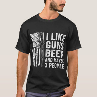 I Like Guns Beer & Maybe 3 People - Funny Drinking T-Shirt