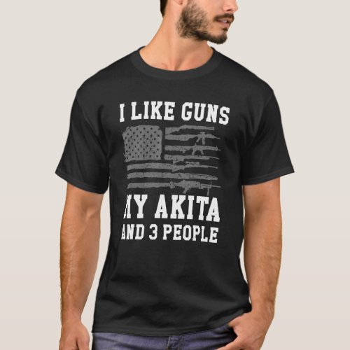 I Like Guns My Akita And 3 People T_Shirt