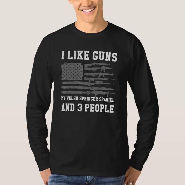 I Like Guns My Welsh Springer Spaniel And 3 People T-Shirt (Front)
