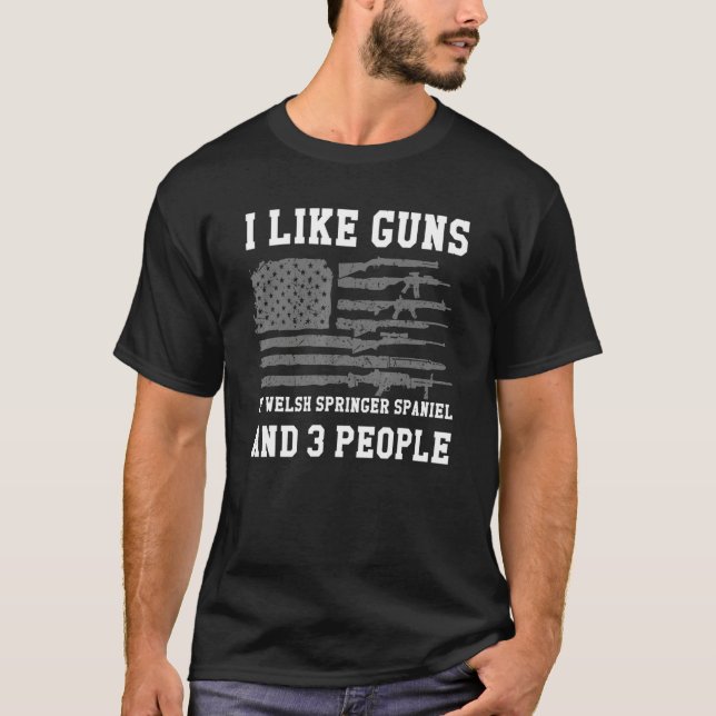 I Like Guns My Welsh Springer Spaniel And 3 People T-Shirt (Front)