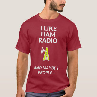 I like Ham Radio and other 3 people T-Shirt
