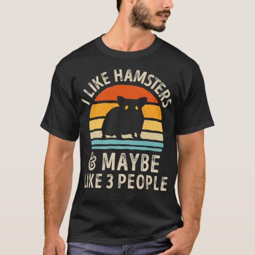 I Like Hamsters and Maybe 3 People Funny Hamster T_Shirt