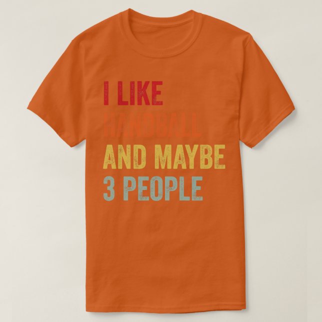 I Like Handball Maybe 3 People T-Shirt (Design Front)