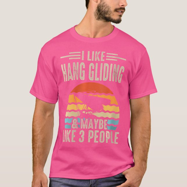 I Like Hang Gliding  Maybe Like 3 People T-Shirt (Front)