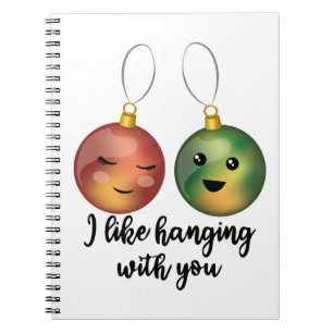 I Like Hanging With You Christmas Ornaments Notebook