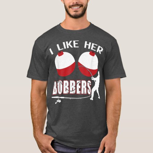 I Like Her Bobbers Funny Fishing Couples  T_Shirt