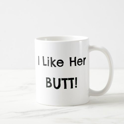 I Like Her Butt _ Boyfriend Gifts Ideas Coffee Mug