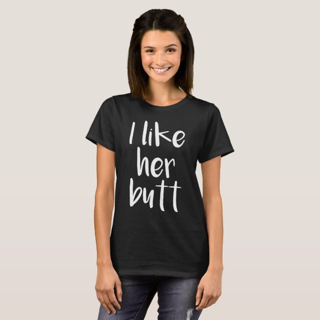 I Like Her Butt Compliment Matching Couples T-Shirt (Front Full)