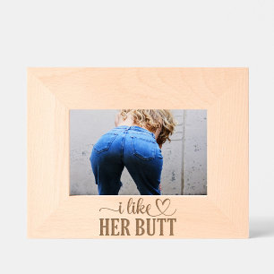 I Like Her BUTT Engraved Frames